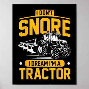 I Don't Snore I Dream I'm A Tractor - Funny Farmer Poster