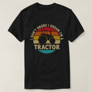 I Don't Snore I Dream I'm a Tractor Funny Farmer T-Shirt