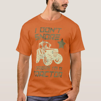 I don't Snore I Dream I'm a Tractor  Funny Farmer  T-Shirt