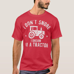 I Don't Snore I Dream I'm A Tractor Vintage Farmer T-Shirt