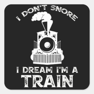 I Don't Snore I Dream I'm A Train Gift Square Sticker