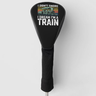 I Don't Snore I Dream I'm a Train Vintage Retro Golf Head Cover