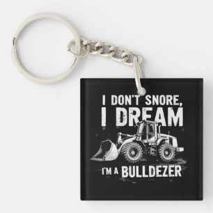I Don't Snore I Dream I'm Bulldozer - Funny Constr Key Ring