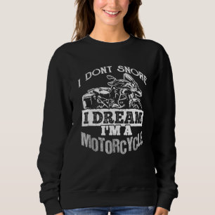 I Dont Snore I Dream Ima Motorcycle - Bikers Sweatshirt
