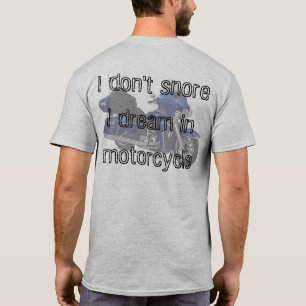 I don't snore, I dream in motorcycle T-Shirt