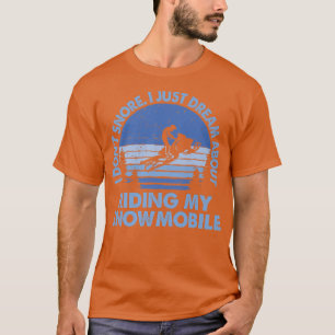 I Don't Snore I Just Dream About Riding My Snowmob T-Shirt