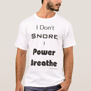 I Don't Snore, I Power Breathe T-Shirt