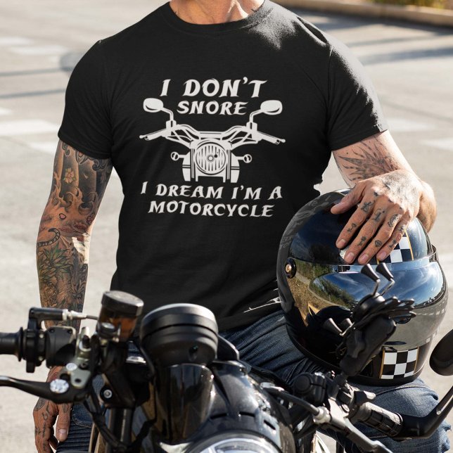 I Don't Snore T-Shirt (I Don't Snore. I Dream I'm A Motorcycle. Shirt)