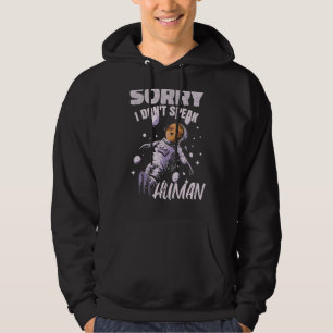 I Dont Speak Human    Space Spaceman Alien Astrona Hoodie