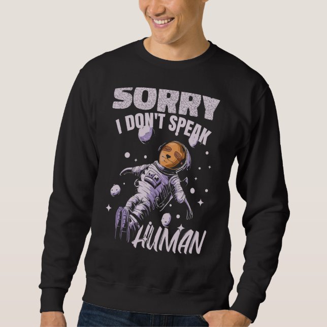 I Dont Speak Human    Space Spaceman Alien Astrona Sweatshirt (Front)