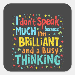 I Don't Speak Much Because I'm Brilliant and Busy  Square Sticker