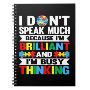 I Don't Speak Much because I'm Brilliant and I'm b Notebook