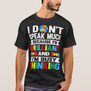 I Don't Speak Much because I'm Brilliant and I'm b T-Shirt