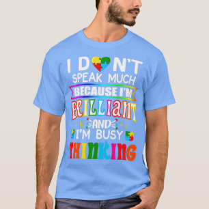 I dont speak much because Im brilliant and Im busy T-Shirt