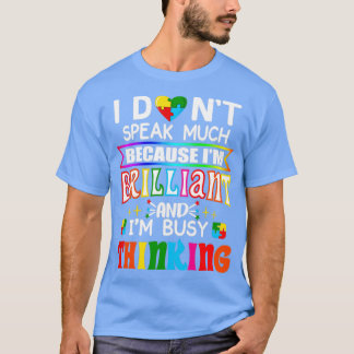 I dont speak much because Im brilliant and Im busy T-Shirt