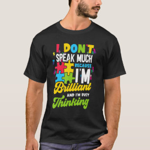 I Dont Speak Much Because Im Brilliant And Im Busy T-Shirt