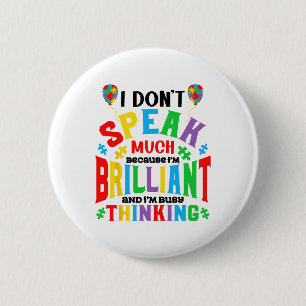 I Don't Speak Much Because I'm Brilliant Autism Aw 6 Cm Round Badge