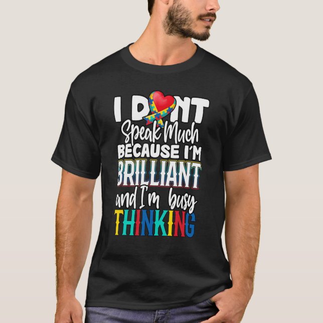 I Don't Speak Much Because I'm Brilliant Autism Aw T-Shirt (Front)
