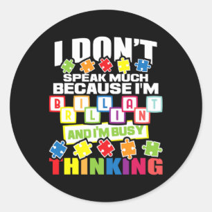 I Don't Speak Much Because I'm Brilliant - Autism  Classic Round Sticker