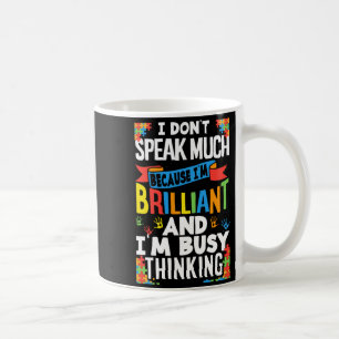I Don't Speak Much Because I'm Brilliant Autistic Coffee Mug