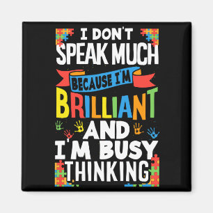 I Don't Speak Much Because I'm Brilliant Autistic  Magnet