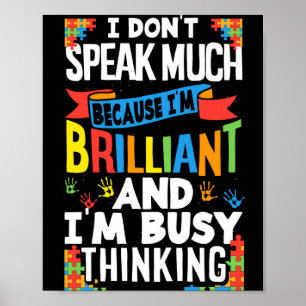 I Don't Speak Much Because I'm Brilliant Autistic Poster