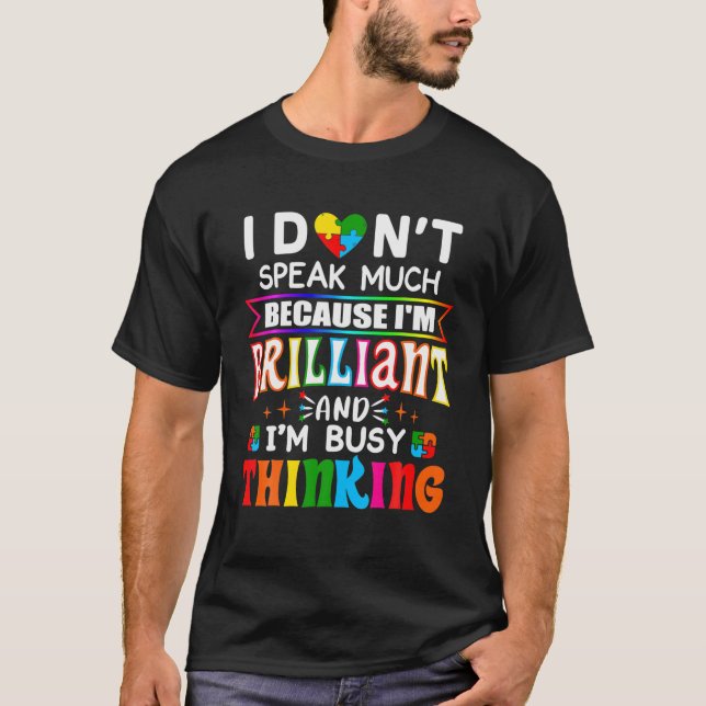 I Dont Speak Much Because I'm Brilliant Busy Think T-Shirt (Front)