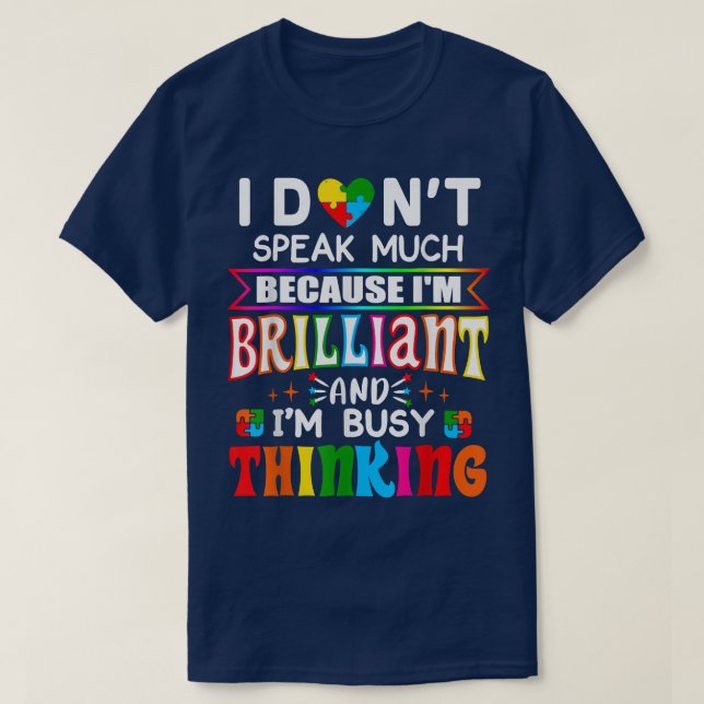 I Dont Speak Much Because I'm Brilliant Busy Think T-Shirt (Design Front)