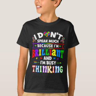 I Dont Speak Much Because Im Brilliant Im Busy Thi T-Shirt