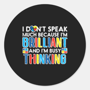 I Dont Speak Much Busy Thinking Autism Awareness B Classic Round Sticker