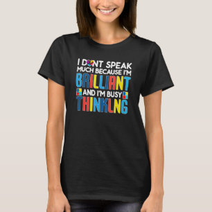 I Dont Speak Much Busy Thinking Autism Awareness B T-Shirt