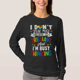 I Dont Speak Much I'm Brilliant Thinking Autism Bo T-Shirt