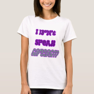 I Don't Speak Sarcasm T-Shirt