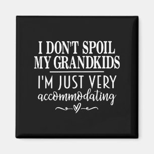 I Dont Spoil My Grandkids Im Accommodating Magnet