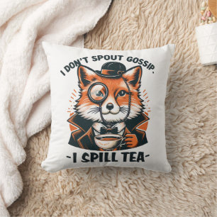 I Don't Spout Gossip Cushion
