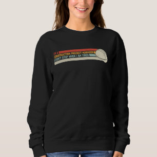 I Don't Stop Construction Project Manager  vintage Sweatshirt