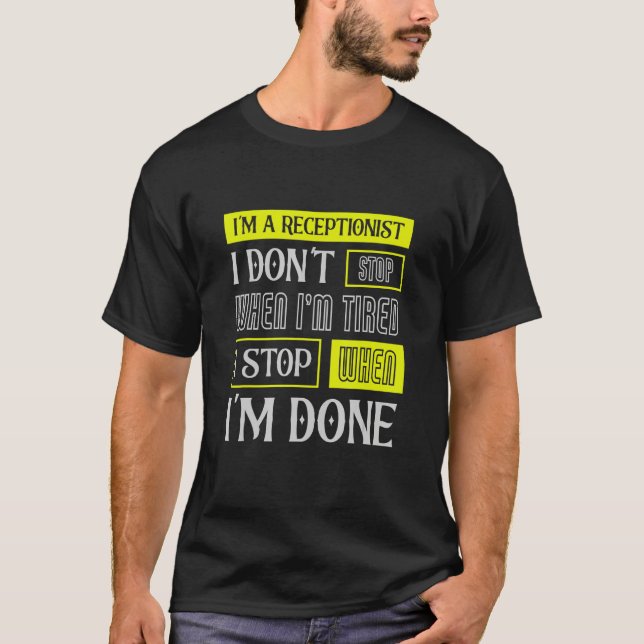 I Don't Stop When I'm Tired Assist Receptionist T-Shirt (Front)