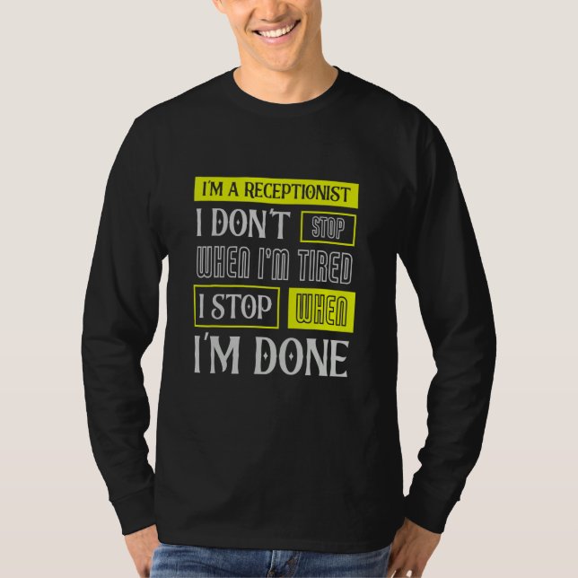 I Don't Stop When I'm Tired Assist Receptionist T-Shirt (Front)