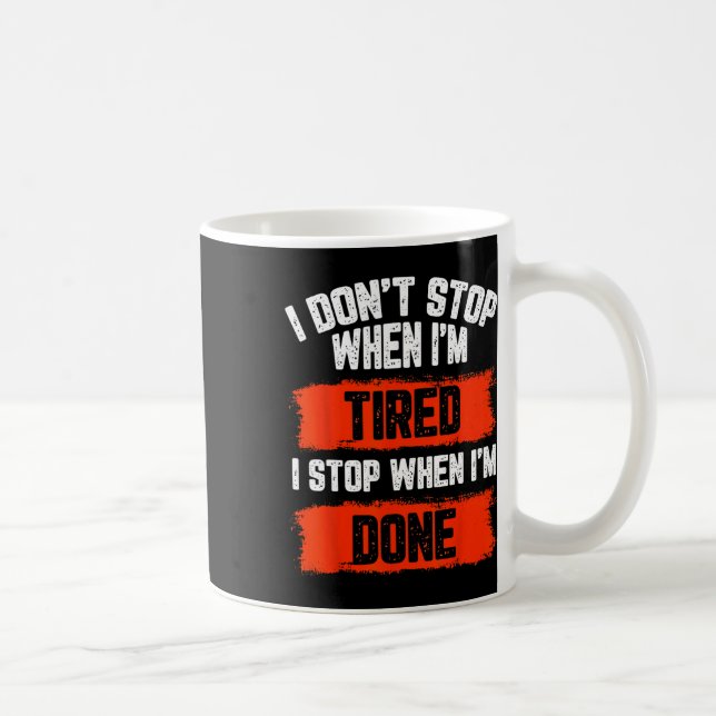 I Dont Stop When Im Tired  Coffee Mug (Right)