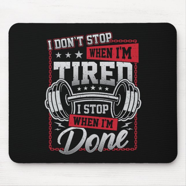 I Don't Stop When I'm Tired I Stop When I'm Done G Mouse Pad (Front)
