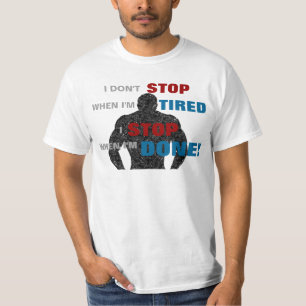 I don't stop when I'm tired, I stop when I'm done T-Shirt