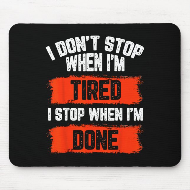 I Dont Stop When Im Tired  Mouse Pad (Front)