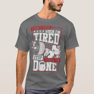 I Dont Stop When Im Tired T-Shirt