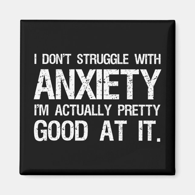 I Don't Struggle With Anxiety Funny Magnet (Front)