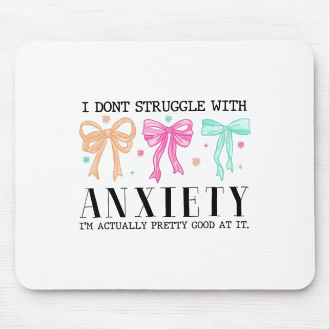 I Don't Struggle With Anxiety I'm Actually Pretty  Mouse Pad (Front)