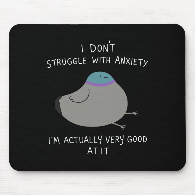 I Don't Struggle With Anxiety I'm Actually Very Go Mouse Pad (Front)