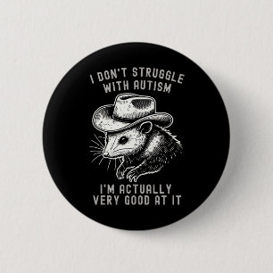 I Don't Struggle With Autism I Am Actually Very Go 6 Cm Round Badge