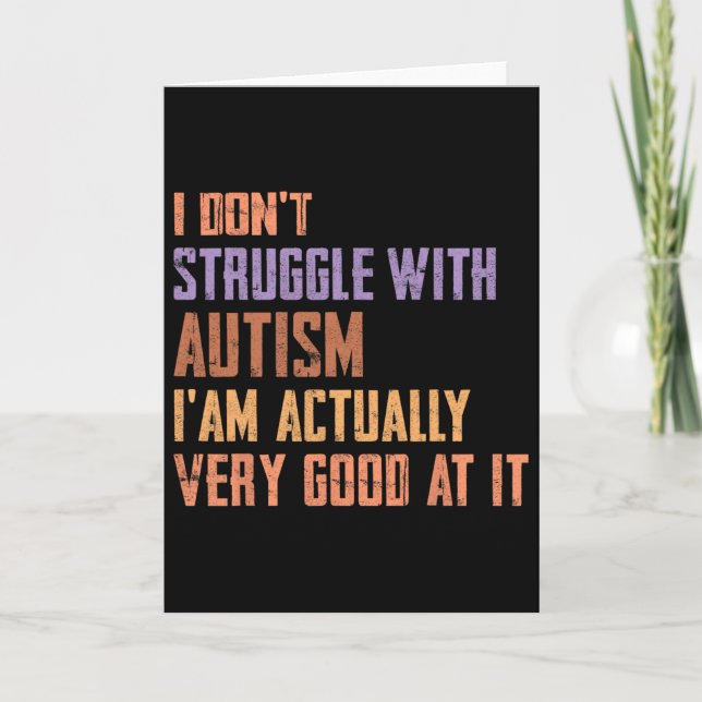 I Don't Struggle With Autism I Am Actually Very Go Card (Front)