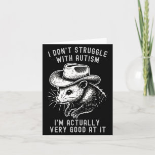 I Dont Struggle With Autism I Am Actually Very Go Card