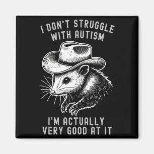 I Dont Struggle With Autism I Am Actually Very Go Magnet